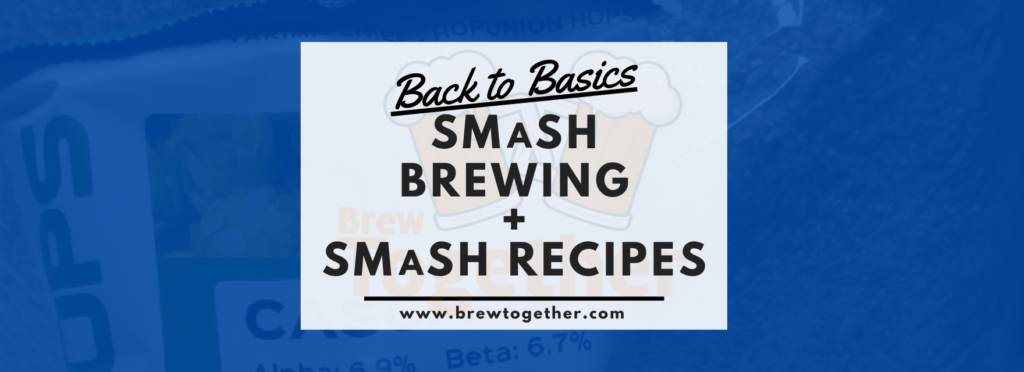 Back to Basics: SMaSH Brewing + SMaSH Homebrew Recipes - BrewTogether